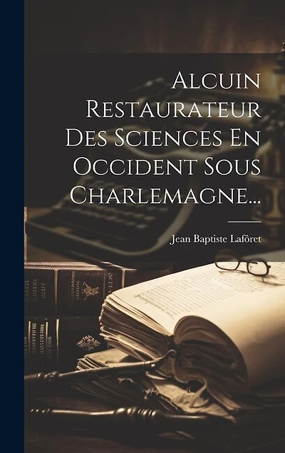 Alcuin Restaurateur Des Sciences En Occident Sous Charlemagne