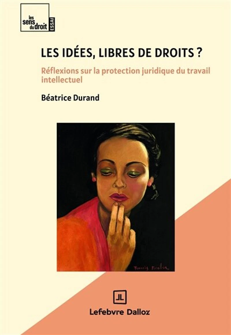 Les idées, libres de droits ?: réflexions sur la protection juridique du travail intellectuel