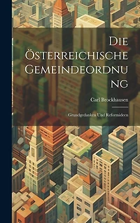 Die Österreichische Gemeindeordnung: Grundgedanken und Reformideen