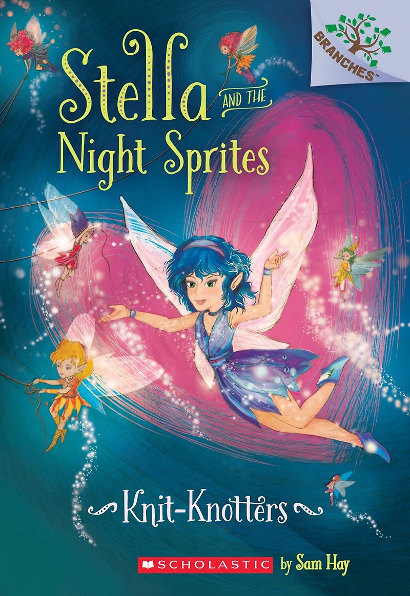 Knit-knotters: A Branches Book (stella And The Night Sprites #1)