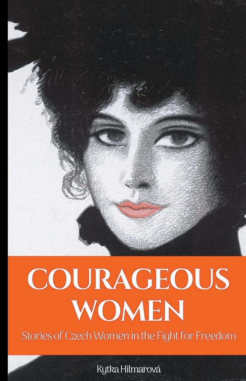 Courageous Women: Stories of Czech Women in the Fight for Freedom