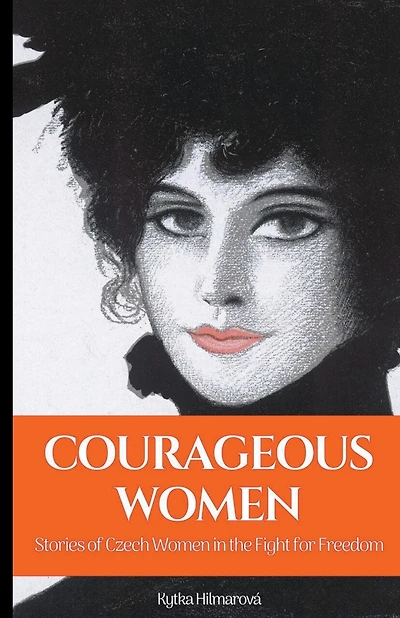 Courageous Women: Stories of Czech Women in the Fight for Freedom