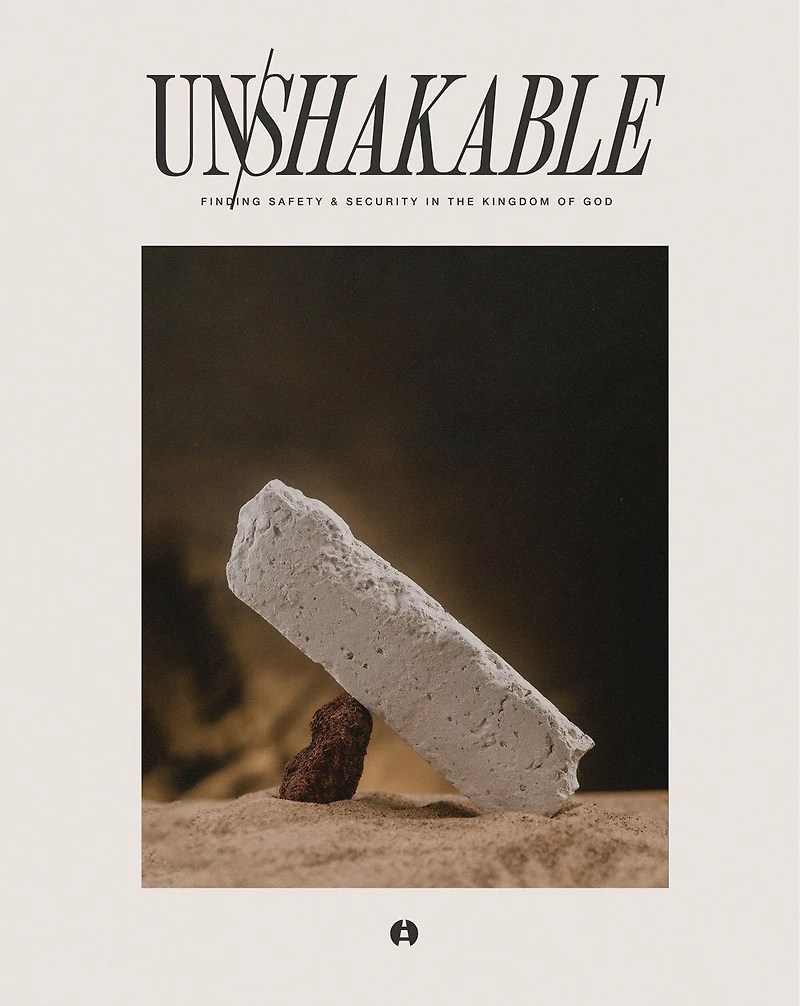 Unshakable: Finding Safety & Security the Kingdom of God (An 8-Week Bible Study Guide for Small Groups Personal Use with Discussion Questions, Application Prompts, Removable Memory Verse Cards)