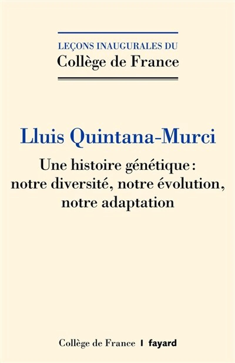 Une histoire génétique : notre diversité, évolution, adaptation: Leçon inaugurale prononcée au Collège de France le jeudi 6 février 2020