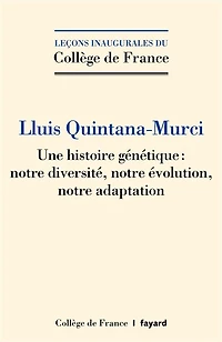 Une histoire génétique : notre diversité, évolution, adaptation: Leçon inaugurale prononcée au Collège de France le jeudi 6 février 2020