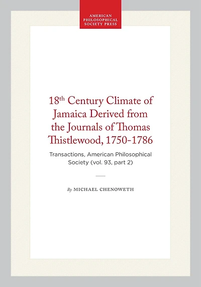 18th Century Climate of Jamaica Derived from the Journals of Thomas Thistlewood, 1750-1786: Transactions, American Philosophical Society (vol. 93, part 2)