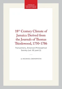 18th Century Climate of Jamaica Derived from the Journals of Thomas Thistlewood, 1750-1786: Transactions, American Philosophical Society (vol. 93, part 2)