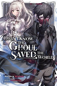 Only I Know the Ghoul Saved World, Vol. 1 (light novel)