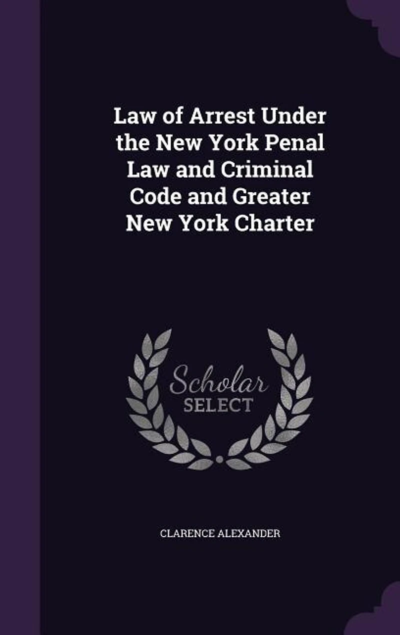Law of Arrest Under the New York Penal and Criminal Code Greater Charter