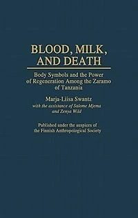 Blood, Milk, and Death: Body Symbols and the Power of Regeneration Among the Zaramo of Tanzania