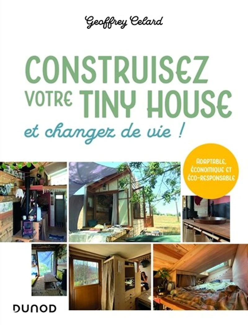 Construisez votre tiny house, et changez de vie !: Adaptable, économique et éco-responsable