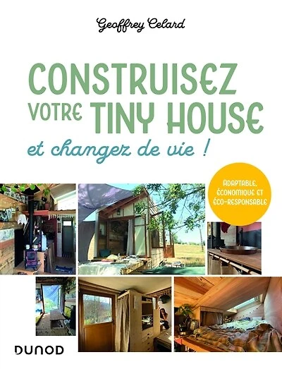 Construisez votre tiny house, et changez de vie !: Adaptable, économique et éco-responsable