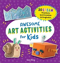 Awesome Art Activities for Kids: 20 STEAM Projects to Spark Creativity and Imagination