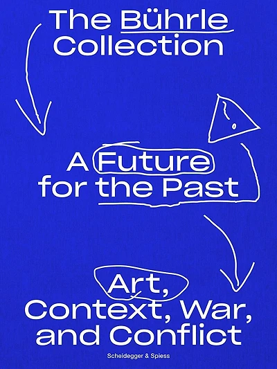 A Future for the Past: The Bührle Collection. Art, Context, War and Conflict