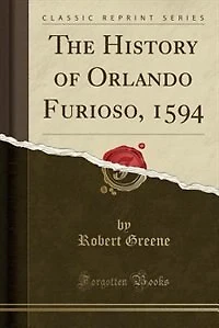 The History of Orlando Furioso, 1594 (Classic Reprint)
