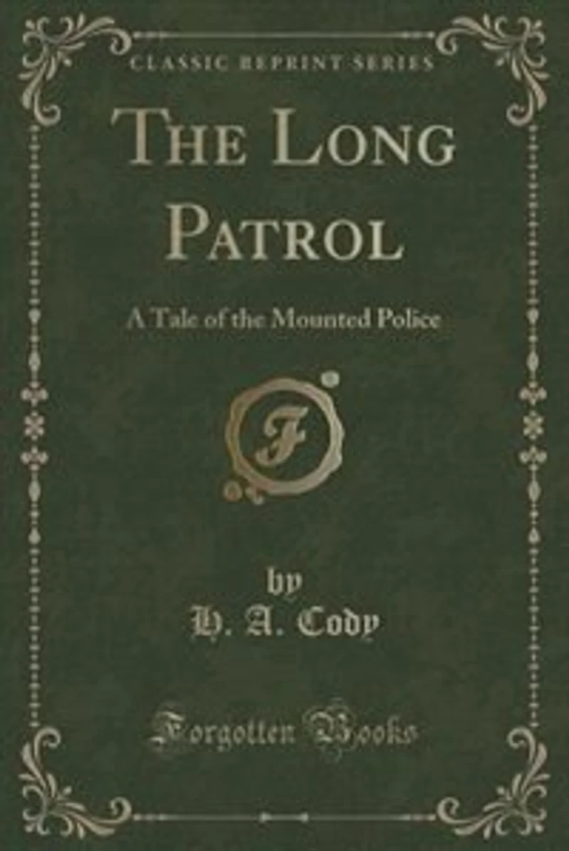 The Long Patrol: A Tale of the Mounted Police (Classic Reprint)