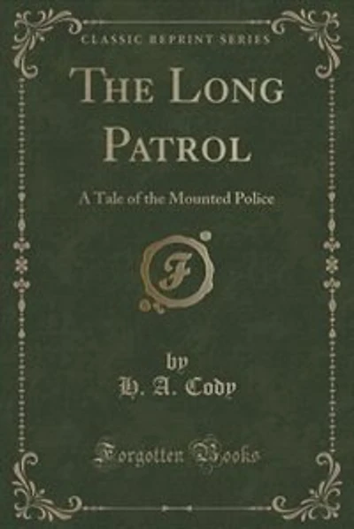 The Long Patrol: A Tale of the Mounted Police (Classic Reprint)