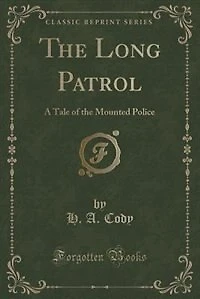 The Long Patrol: A Tale of the Mounted Police (Classic Reprint)