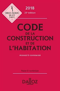 Code de la construction et l'habitation 2018: annoté commenté