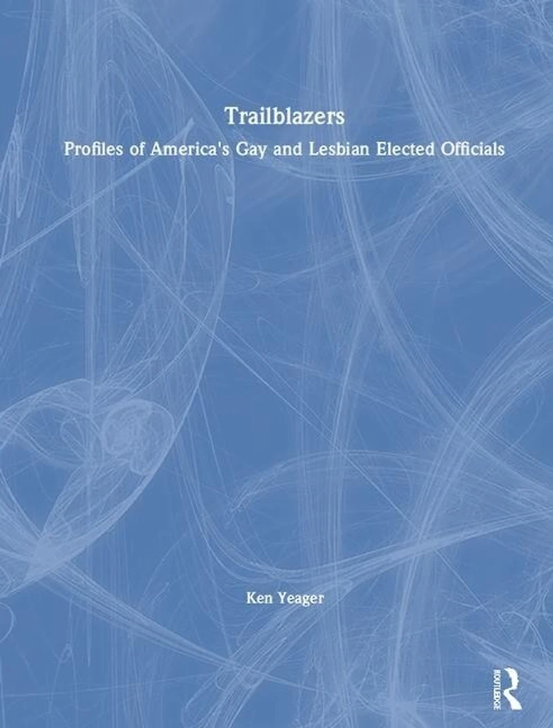 Trailblazers: Profiles of America's Gay and Lesbian Elected Officials
