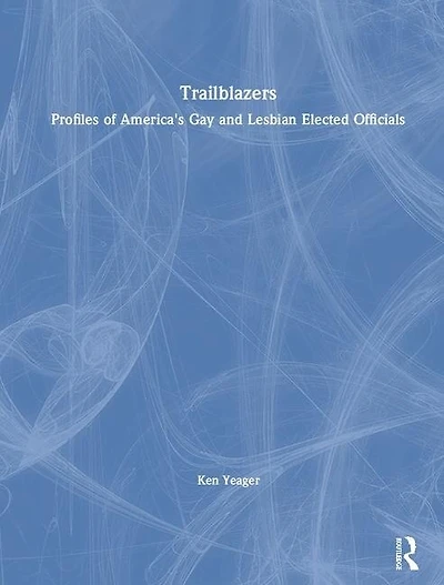 Trailblazers: Profiles of America's Gay and Lesbian Elected Officials