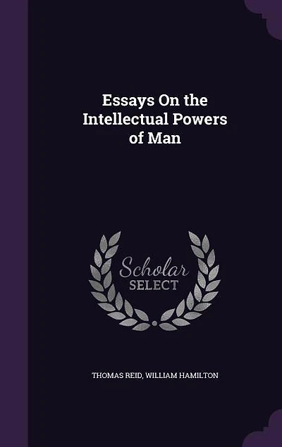 Essays On the Intellectual Powers of Man
