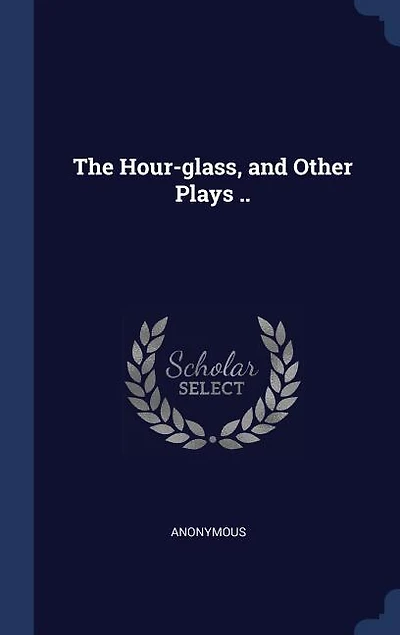 The Hour-glass, and Other Plays ..