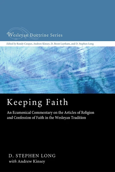 Keeping Faith: An Ecumenical Commentary on the Articles of Religion and Confession Faith Wesleyan Tradition