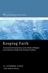 Keeping Faith: An Ecumenical Commentary on the Articles of Religion and Confession Faith Wesleyan Tradition