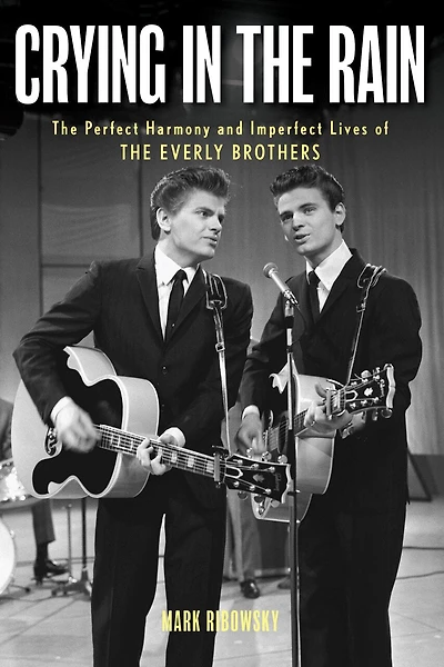 Crying the Rain: Perfect Harmony and Imperfect Lives of Everly Brothers