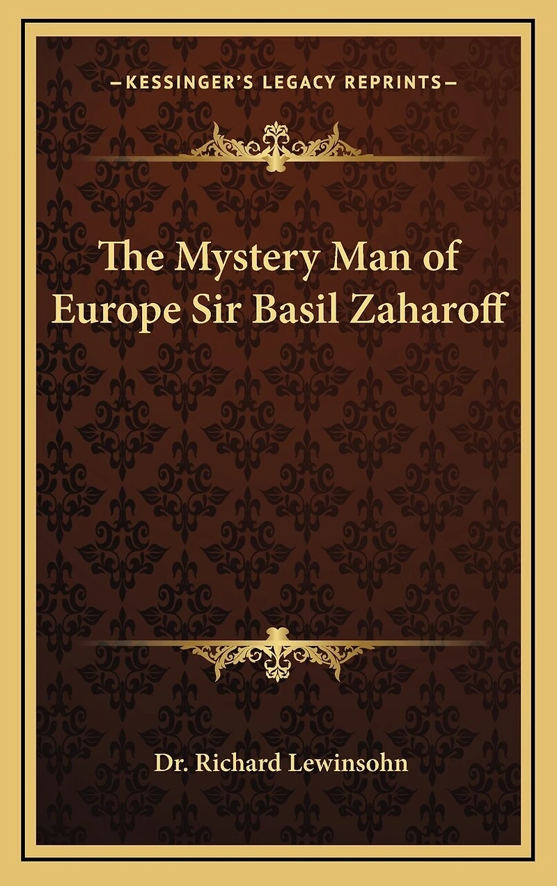The Mystery Man of Europe Sir Basil Zaharoff