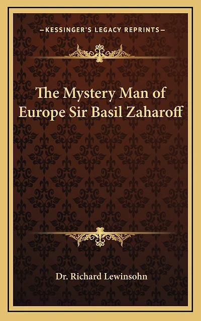 The Mystery Man of Europe Sir Basil Zaharoff