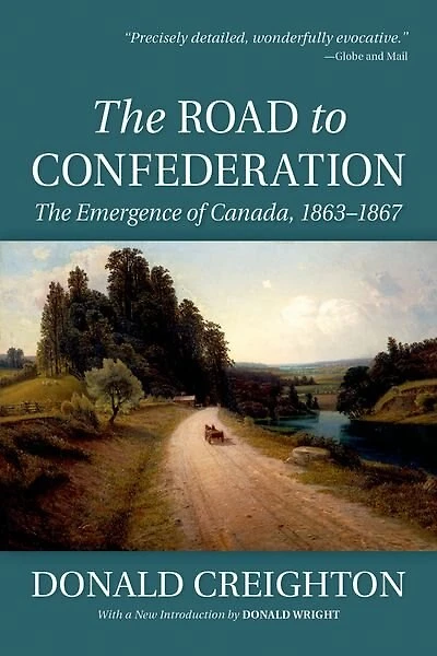 The Road to Confederation: The Emergence of Canada, 1863-1867 (Reissue)