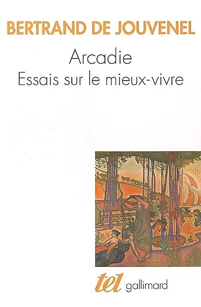 Arcadie : essais sur le mieux-vivre: essais sur le mieux-vivre
