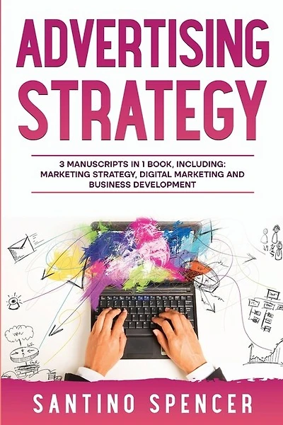 Advertising Strategy: 3-in-1 Guide to Master Digital Advertising, Marketing Automation, Media Planning & Marketing Psychology
