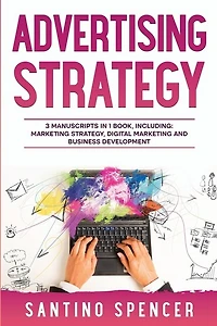 Advertising Strategy: 3-in-1 Guide to Master Digital Advertising, Marketing Automation, Media Planning & Marketing Psychology