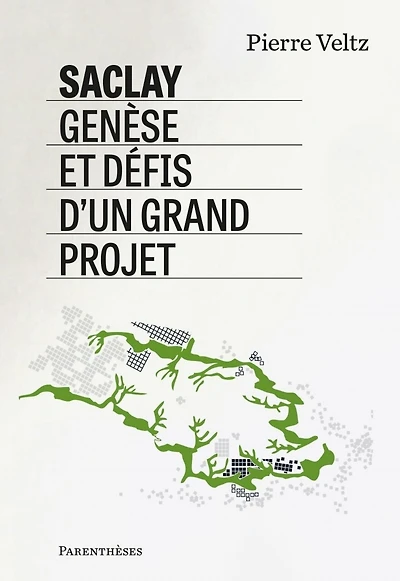 Saclay, genèse et défis d'un grand projet: entretiens avec Paul-Louis Roclarion