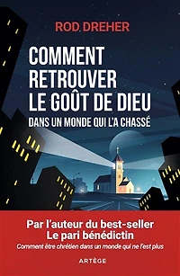 Comment retrouver le goût de Dieu dans un monde qui l'a chassé