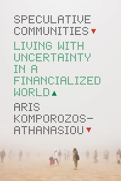 Speculative Communities: Living With Uncertainty A Financialized World
