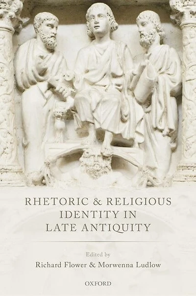 Rhetoric and Religious Identity Late Antiquity