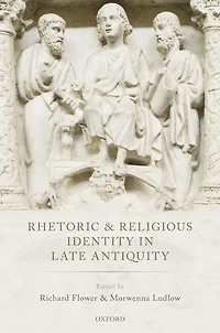 Rhetoric and Religious Identity Late Antiquity