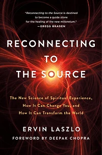 Reconnecting To The Source: New Science Of Spiritual Experience, How It Can Change You, And Transform World