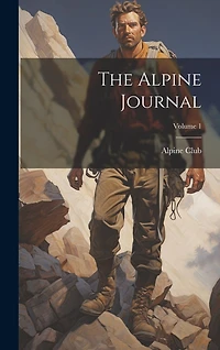 The Alpine Journal; Volume 1