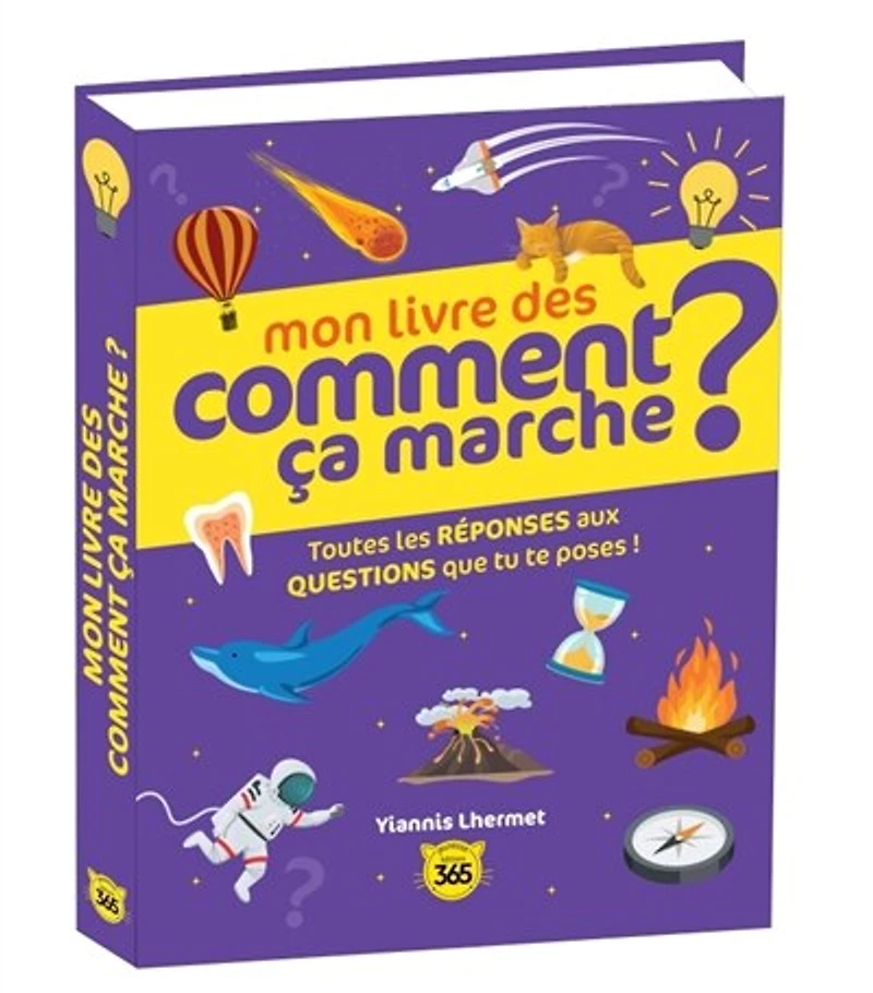 Mon livre des comment ça marche ?: toutes les réponses aux questions que tu te poses !