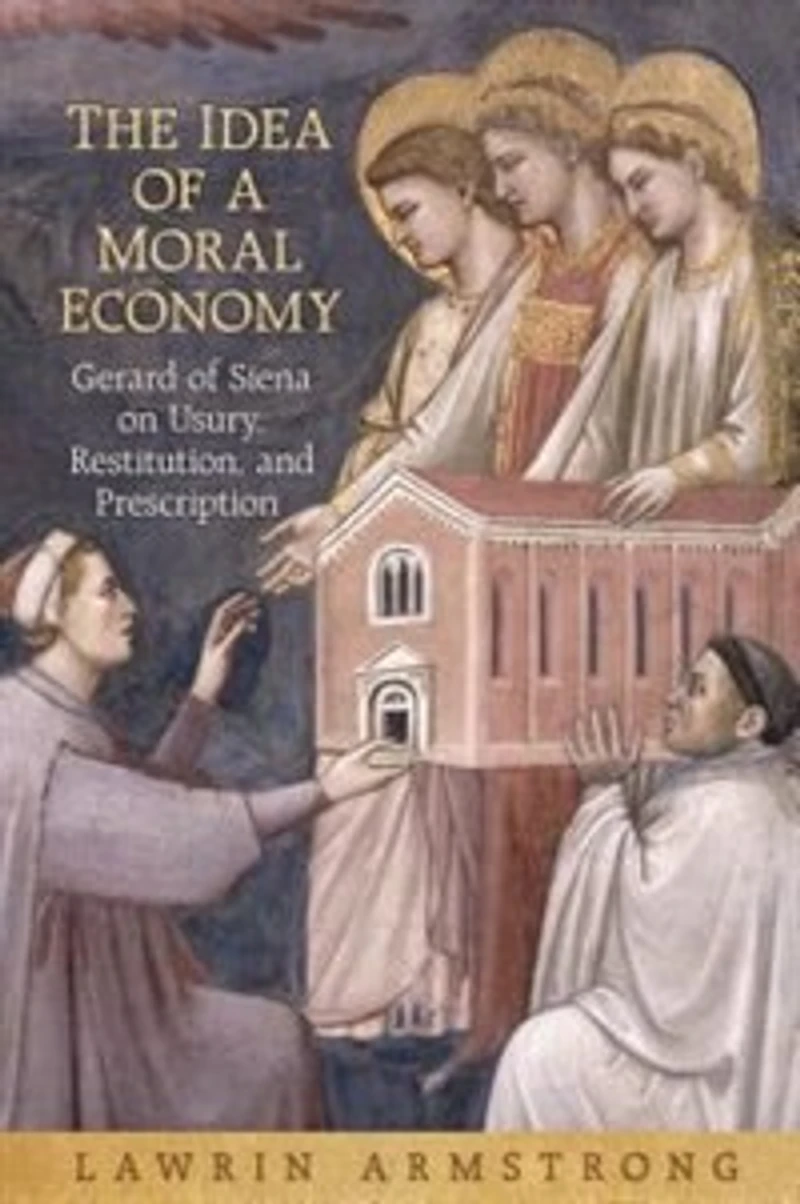 The Idea of a Moral Economy: Gerard Siena on Usury, Restitution, and Prescription