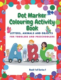 Dot Marker Colouring Activity Book: Letter, Animals and Objects for Toddlers and Preschoolers