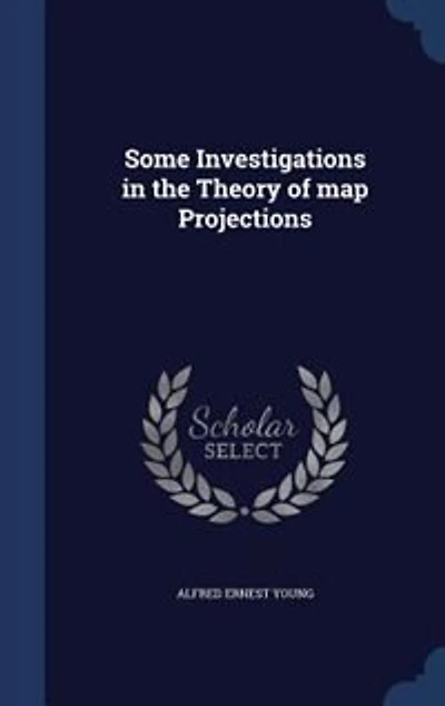 Some Investigations the Theory of Map Projections (Classic Reprint)