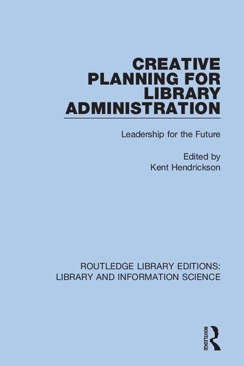 Creative Planning for Library Administration: Leadership the Future