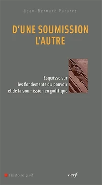 D'une soumission l'autre: esquisse sur les fondements du pouvoir et de la en politique
