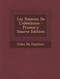 Les Raisons De L'idéalisme - Primary Source Edition